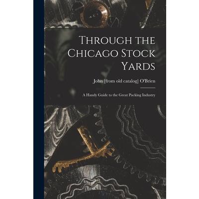 Through the Chicago Stock Yards; a Handy Guide to the Great Packing Industry