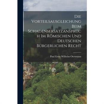 Die Vorteilsausgleichung Beim Schadensersatzanspruch im R繹mischen und Deutschen B羹rgerlichen Recht