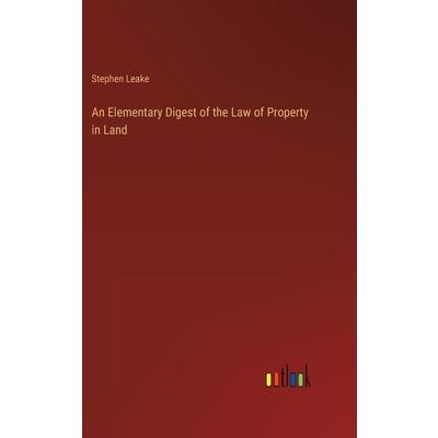 An Elementary Digest of the Law of Property in Land