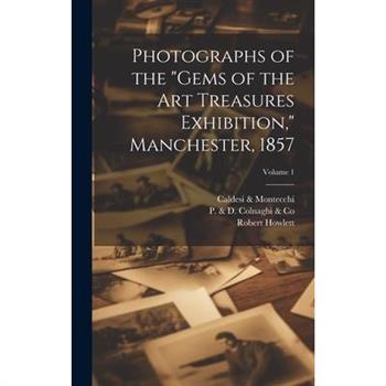 Photographs of the "Gems of the Art Treasures Exhibition," Manchester, 1857; Volume 1