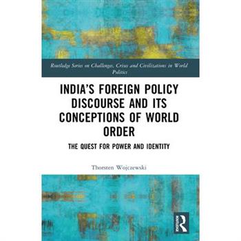 India’s Foreign Policy Discourse and Its Conceptions of World OrderThe Quest for Power and