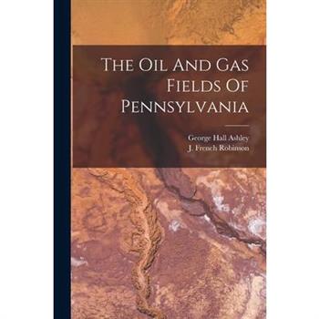 The Oil And Gas Fields Of Pennsylvania