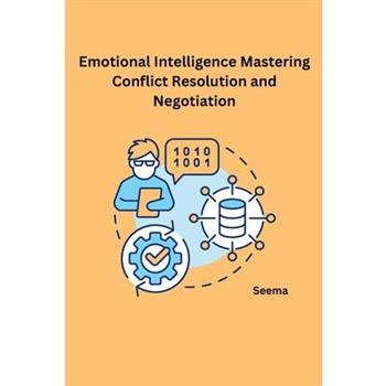 Emotional Intelligence Mastering Conflict Resolution and Negotiation