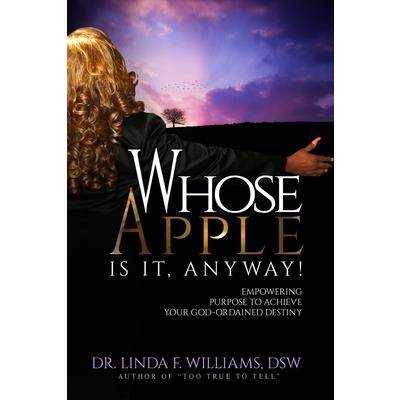 Whose Apple is it, Anyway! Empowering Purpose to Achieve Your God-Ordained Destiny