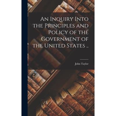 An Inquiry Into the Principles and Policy of the Government of the United States ..