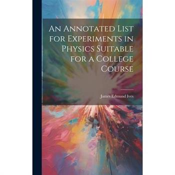 An Annotated List for Experiments in Physics Suitable for a College Course