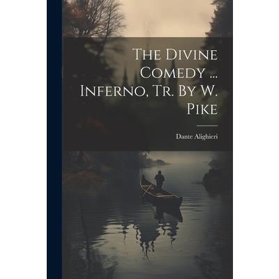 The Divine Comedy ... Inferno, Tr. By W. Pike