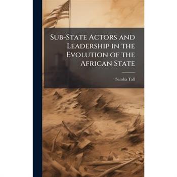 Sub-State Actors and Leadership in the Evolution of the African State