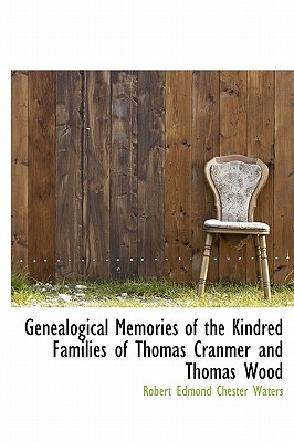 Genealogical Memories of the Kindred Families of Thomas Cranmer and Thomas Wood