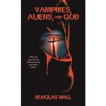 Vampires, Aliens, and God