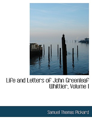 Life and Letters of John Greenleaf Whittier, Volume I