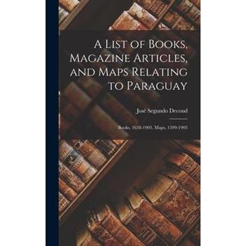 A List of Books, Magazine Articles, and Maps Relating to Paraguay