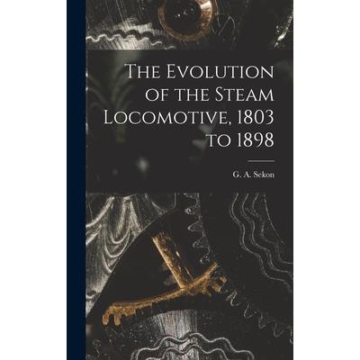 The Evolution of the Steam Locomotive, 1803 to 1898