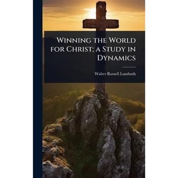 Winning the World for Christ; a Study in Dynamics