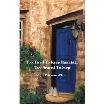 Too Tired To Keep Running Too Scared To Stop