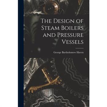 The Design of Steam Boilers and Pressure Vessels