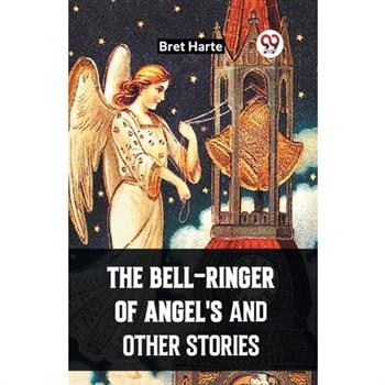 The Bell-Ringer Of Angel'S And Other Stories