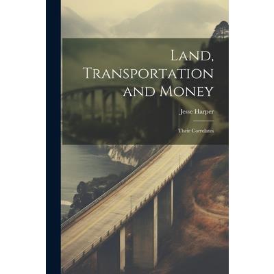 Land, Transportation and Money