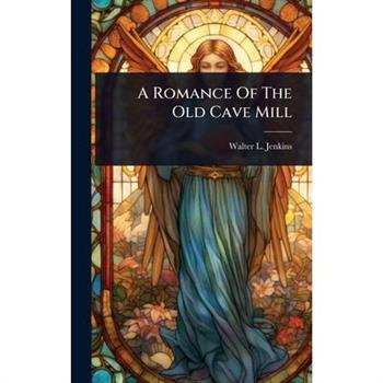 A Romance Of The Old Cave Mill