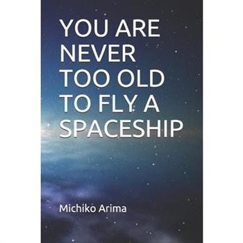 You are Never Too Old to Fly a Spaceship
