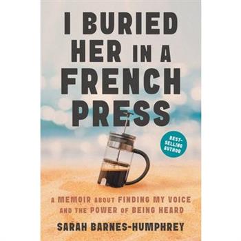 I Buried Her in a French Press