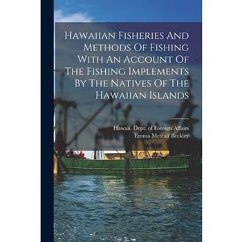 Hawaiian Fisheries And Methods Of Fishing With An Account Of The Fishing Implements By The Natives Of The Hawaiian Islands