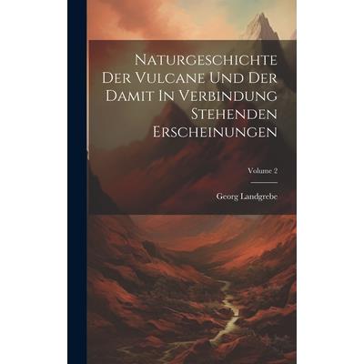 Naturgeschichte Der Vulcane Und Der Damit In Verbindung Stehenden Erscheinungen; Volume 2
