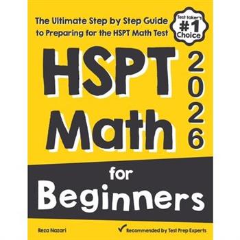 HSPT Math for BeginnersThe Ultimate Step by Step Guide to Preparing for the HSPT Math Test
