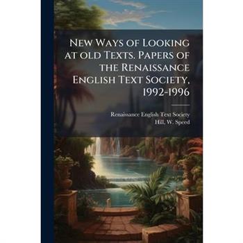 New Ways of Looking at old Texts. Papers of the Renaissance English Text Society, 1992-1996