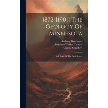 1872-[1901] The Geology Of Minnesota