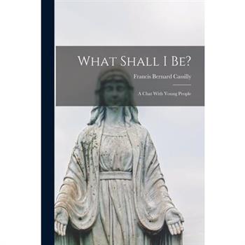 What Shall I be?