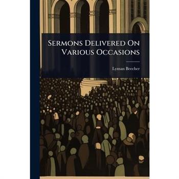 Sermons Delivered On Various Occasions