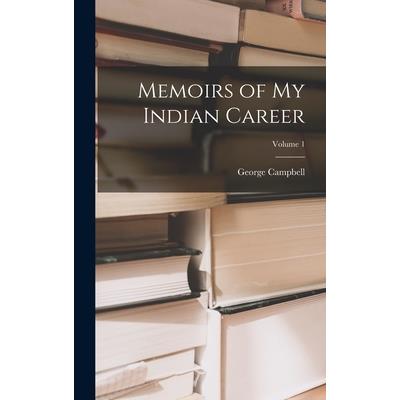 Memoirs of My Indian Career; Volume 1