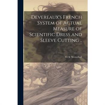 Devereaux's French System of Actual Measure of Scientific Dress and Sleeve Cutting ..