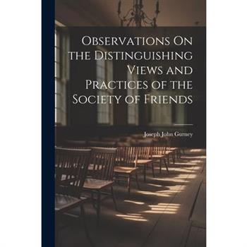 Observations On the Distinguishing Views and Practices of the Society of Friends
