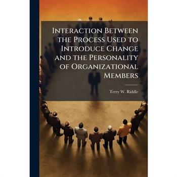 Interaction Between the Process Used to Introduce Change and the Personality of Organizational Members
