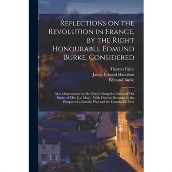Reflections on the Revolution in France, by the Right Honourable Edmund Burke, Considered