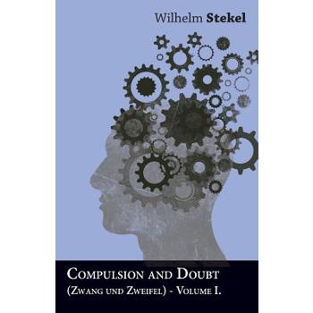 Compulsion and Doubt (Zwang und Zweifel) - Volume I.