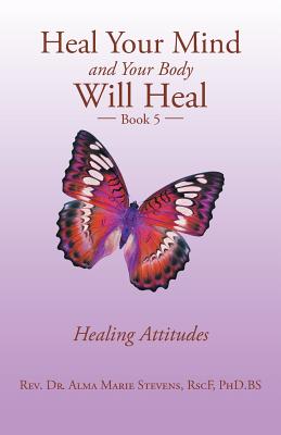 Heal Your Mind and Your Body Will Heal 5