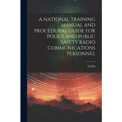 A National Training Manual and Procedural Guide for Police and Public Safety Radio Communications Personnel