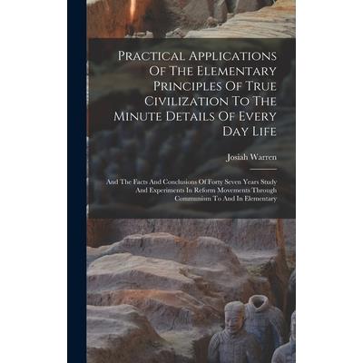 Practical Applications Of The Elementary Principles Of True Civilization To The Minute Details Of Every Day Life
