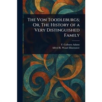 The Von Toodleburgs; Or, The History of a Very Distinguished Family