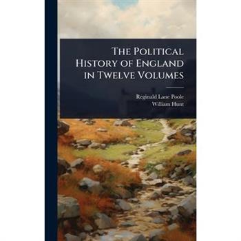 The Political History of England in Twelve Volumes