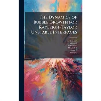 The Dynamics of Bubble Growth for Rayleigh-Taylor Unstable Interfaces