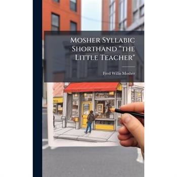 Mosher Syllabic Shorthand ”the Little Teacher”