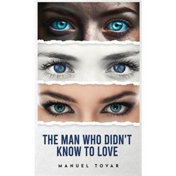 The Man Who Didn't Know To Love