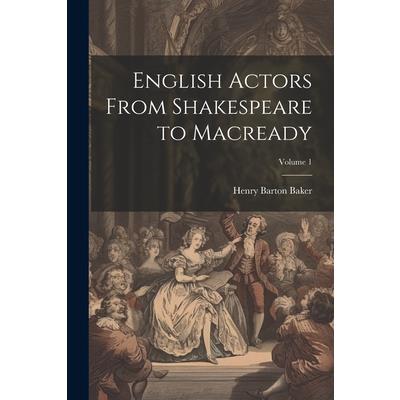 English Actors From Shakespeare to Macready; Volume 1