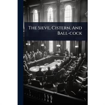 The Sieve, Cistern, And Ball-cock