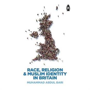 Race, Religion & Muslim Identity in Britain