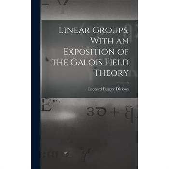 Linear Groups, With an Exposition of the Galois Field Theory